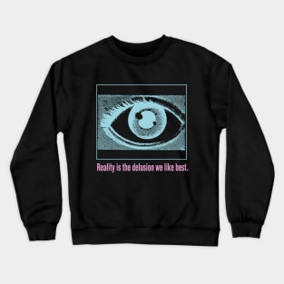 Reality is the Delusion We Like Best V.2 Crewneck Sweatshirt